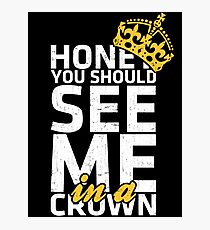 Honey You Should See Me in a Crown Photographic Print