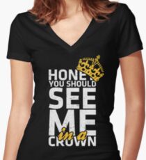 Honey You Should See Me in a Crown Women's Fitted V-Neck T-Shirt