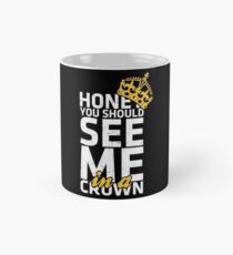 Honey You Should See Me in a Crown Mug