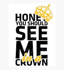 Honey You Should See Me in a Crown Photographic Print