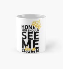 Honey You Should See Me in a Crown Mug