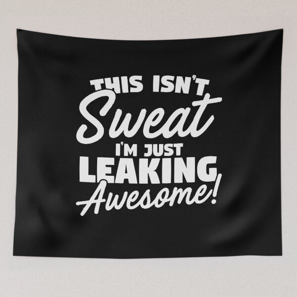 Item preview, This Isn't Sweat I'm Just Leaking Awesome designed and sold by thingsandthings.