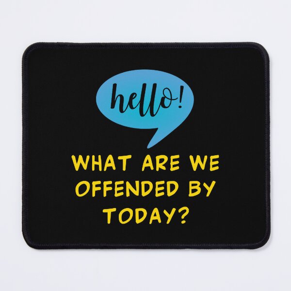 Item preview, Hello! What Are We Offended By Today? Sarcasm For The Woke Offended By Everything. designed and sold by Oaks Creations.