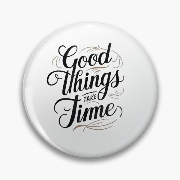 Item preview, Good Things Take Time designed and sold by ahfast.