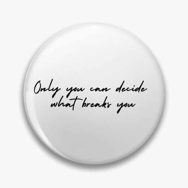 Item preview, ONLY YOU CAN DECIDE WHAT BREAKS YOU - ACOTAR designed and sold by TaylahGamer.