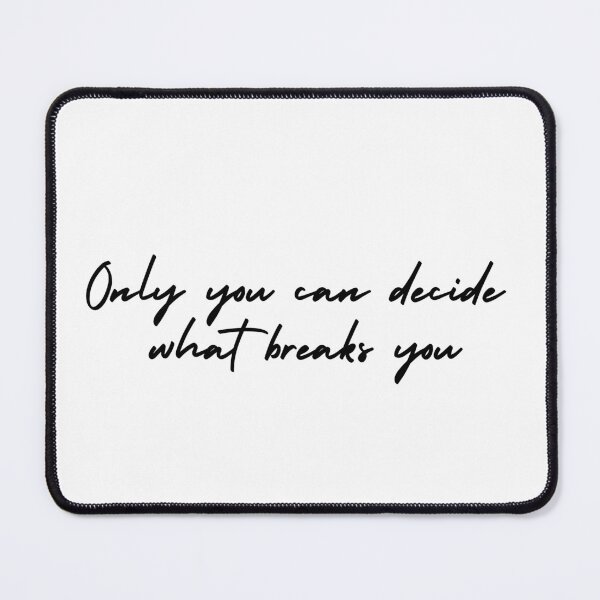 Item preview, ONLY YOU CAN DECIDE WHAT BREAKS YOU - ACOTAR designed and sold by TaylahGamer.