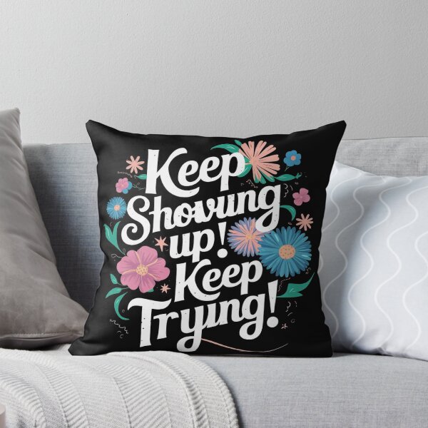 Item preview, Keep Showing up! Keep Trying! designed and sold by Evanblack95.