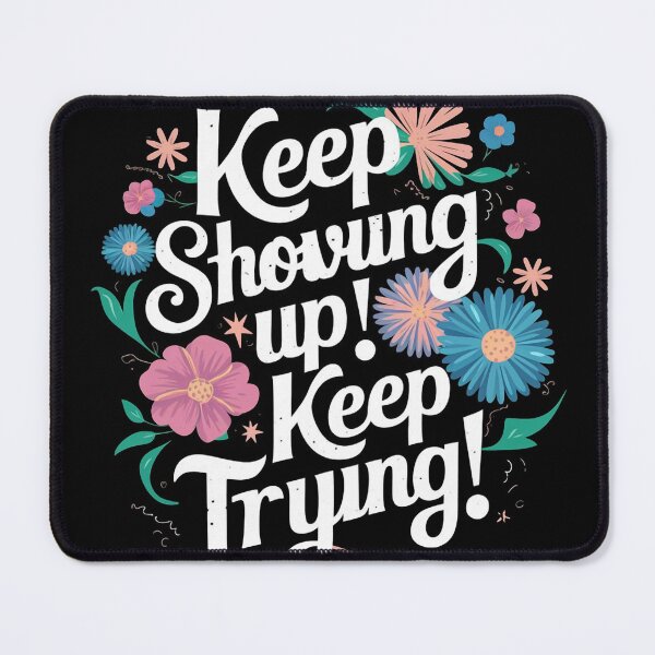 Item preview, Keep Showing up! Keep Trying! designed and sold by Evanblack95.