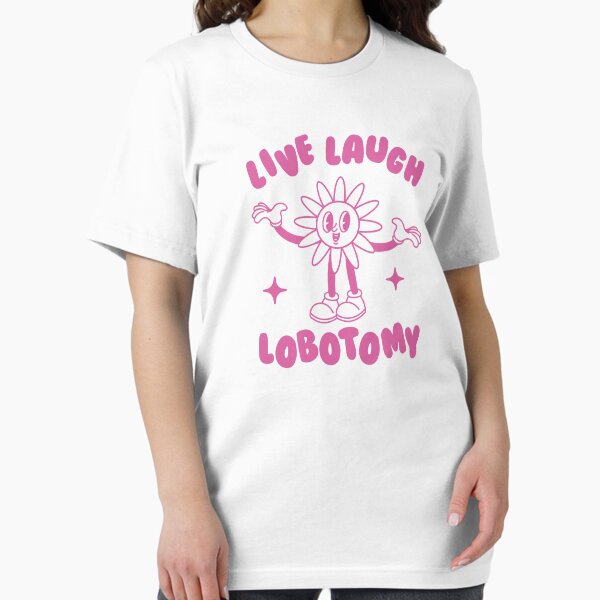Item preview, live laugh lobotomy designed and sold by sillycity.