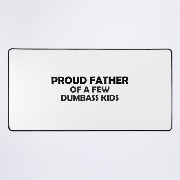 Item preview, Proud father of a few dumbass kids designed and sold by muchhappier.