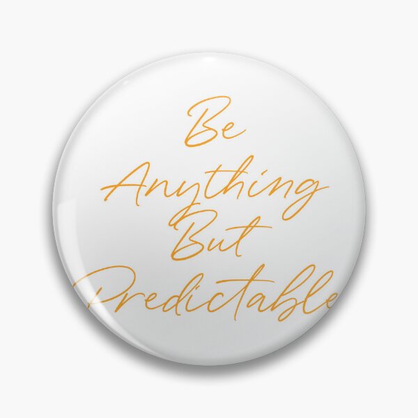 Item preview, "Be Anything But Predictable" - Eyesasdaggers | Inspirational Typography Design designed and sold by eyesasdaggers.