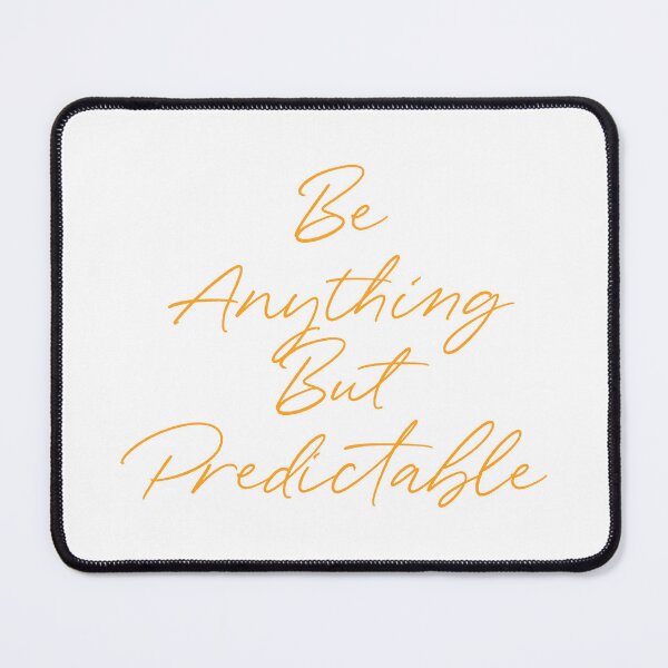 Item preview, "Be Anything But Predictable" - Eyesasdaggers | Inspirational Typography Design designed and sold by eyesasdaggers.