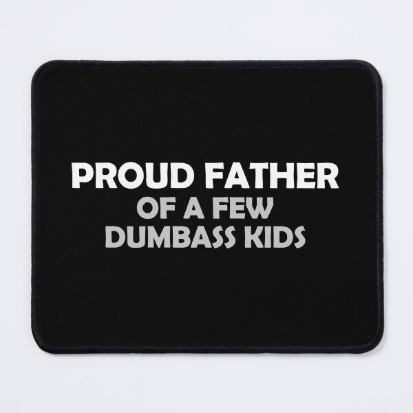 Item preview, Proud father of a few dumbass kids designed and sold by muchhappier.