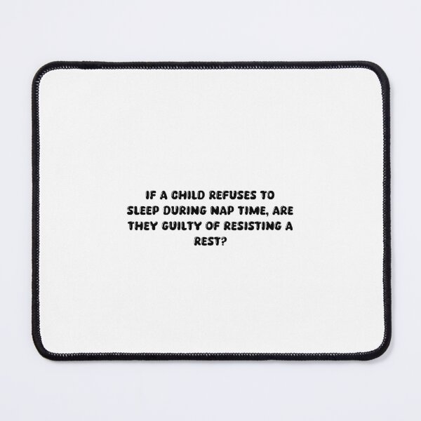 Item preview, If a child refuses to sleep during nap time, are they guilty of resisting a rest? designed and sold by onicaras.