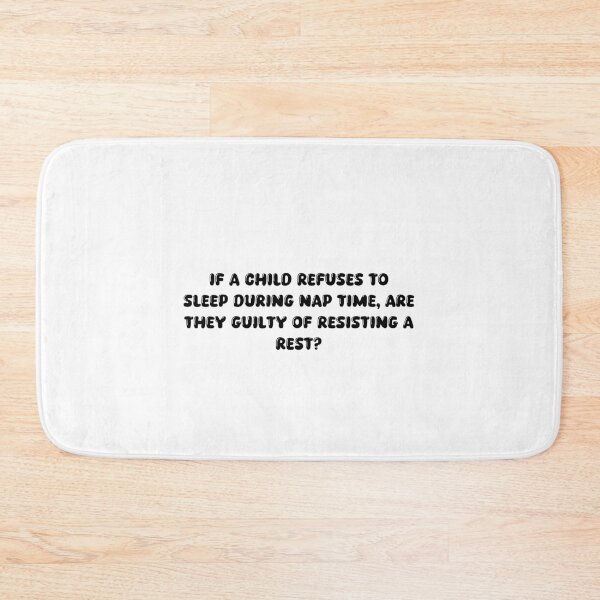 Item preview, If a child refuses to sleep during nap time, are they guilty of resisting a rest? designed and sold by onicaras.