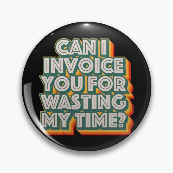 Item preview, Can I Invoice You For Wasting My Time designed and sold by Texterns.