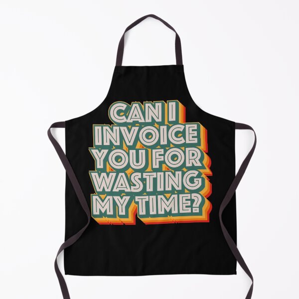 Item preview, Can I Invoice You For Wasting My Time designed and sold by Texterns.