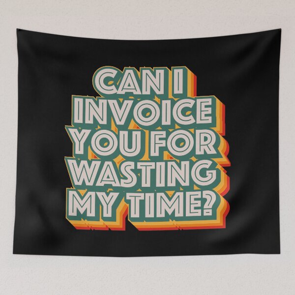 Item preview, Can I Invoice You For Wasting My Time designed and sold by Texterns.
