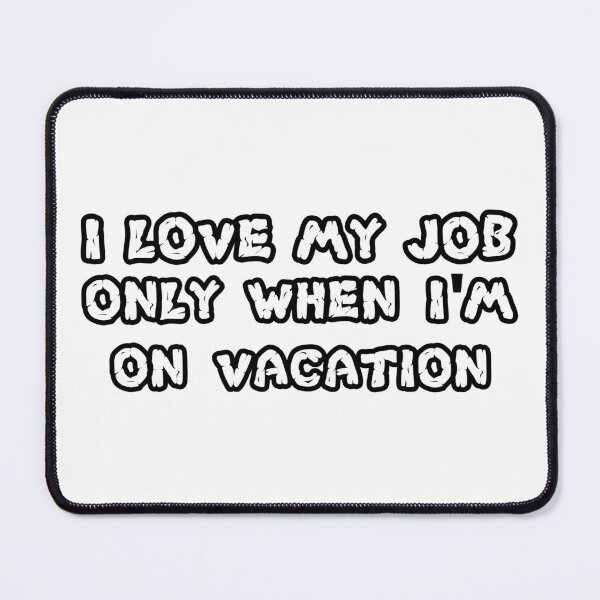 Item preview, I love my job only when I’m on vacation designed and sold by 101univers.