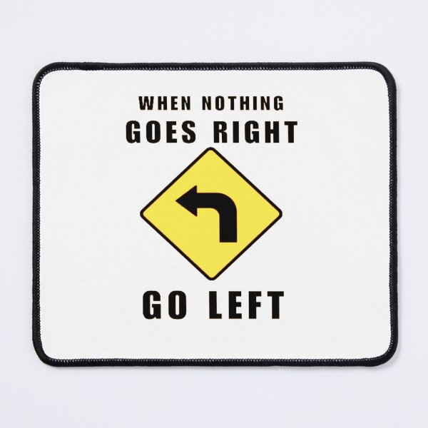 Item preview, When Nothing Goes Right Go Left road sign designed and sold by creativerooney.
