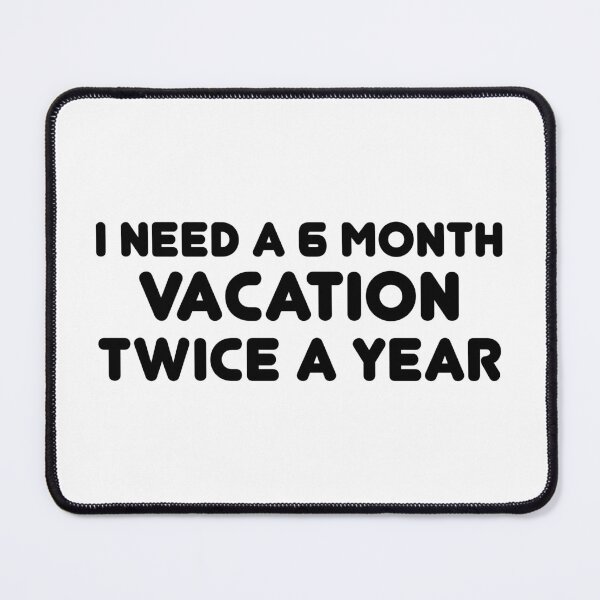Item preview, I need a 6-month vacation, twice a year designed and sold by 101univers.