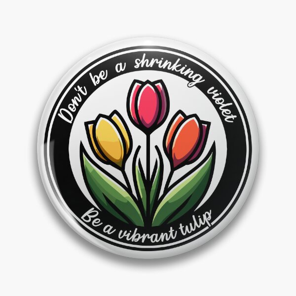 Item preview, Don’t Be A Shrinking Violet Be A Vibrant Tulip designed and sold by TKsTees.