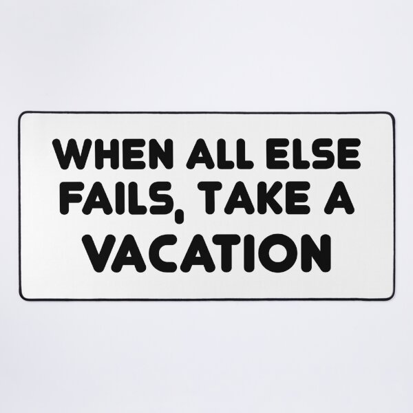 Item preview, When all else fails, take a vacation designed and sold by 101univers.