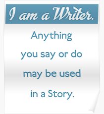 I am a writer funny saying Poster