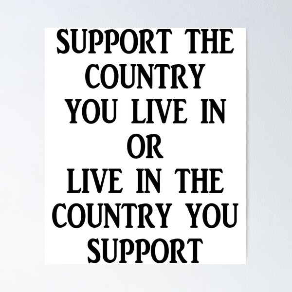 Item preview, SUPPORT THE COUNTRY YOU LIVE IN OR LIVE THE COUNTRY YOU SUPPORT, BLACK DESIGN designed and sold by Rejiboustarts.