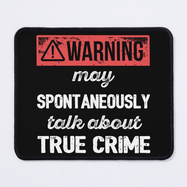 Item preview, Warning: May Spontaneously Talk About True Crime I designed and sold by Lemon Pepper.