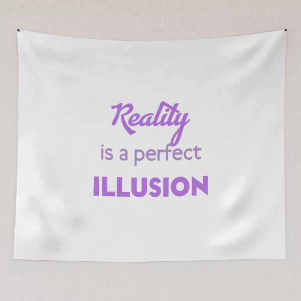 Item preview, Reality is a perfect Illusion Saying designed and sold by MemoMethode B&S Wagesreiter.