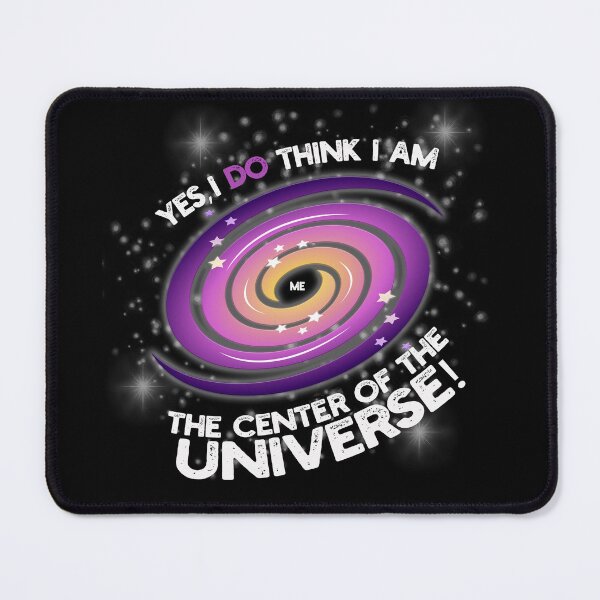 Item preview, Yes, I DO think I'm the center of the Universe! designed and sold by jimbairn.