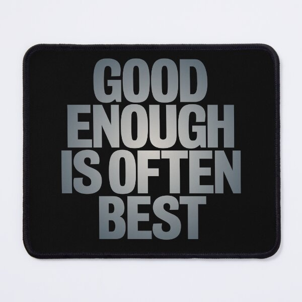 Item preview, Good enough is often best. v.4 designed and sold by x1brett.