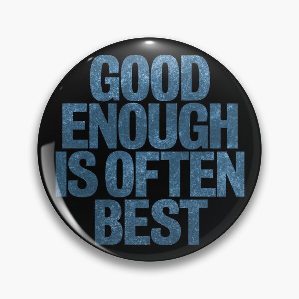 Item preview, Good enough is often best. v.6 designed and sold by x1brett.