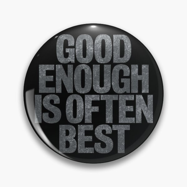 Item preview, Good enough is often best. v.7 designed and sold by x1brett.