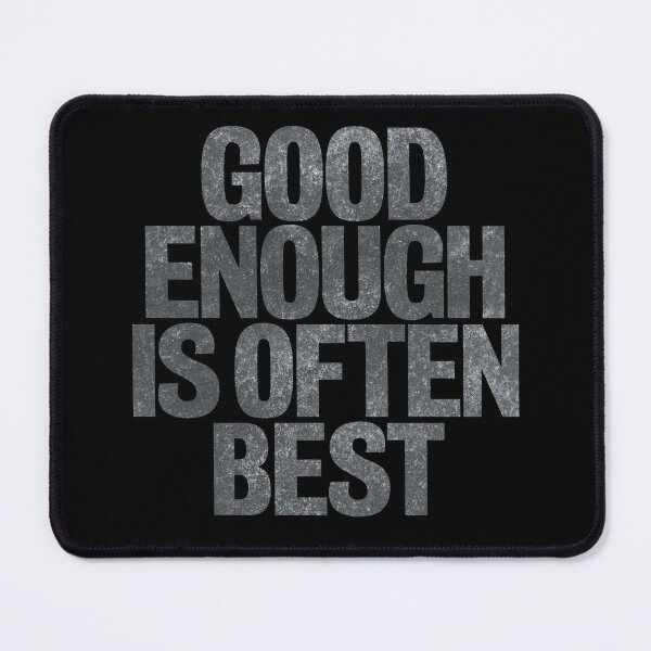 Item preview, Good enough is often best. v.7 designed and sold by x1brett.