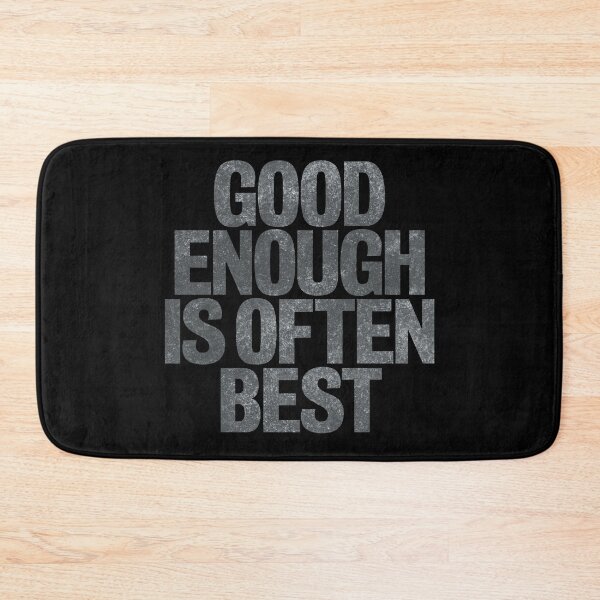 Item preview, Good enough is often best. v.7 designed and sold by x1brett.