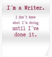 I am a Writer Funny Writer Life Saying Poster