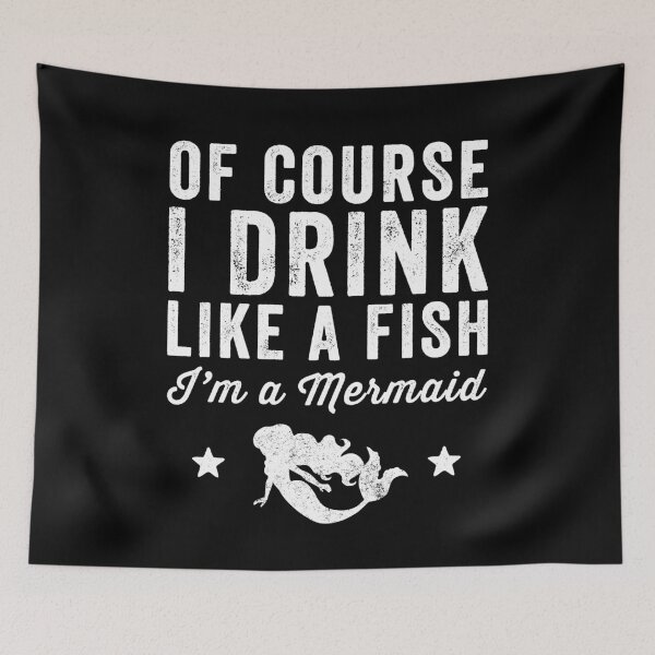 Item preview, Of course I drink like a fish I'm a mermaid - Mermaid Lover designed and sold by Captain Mood.