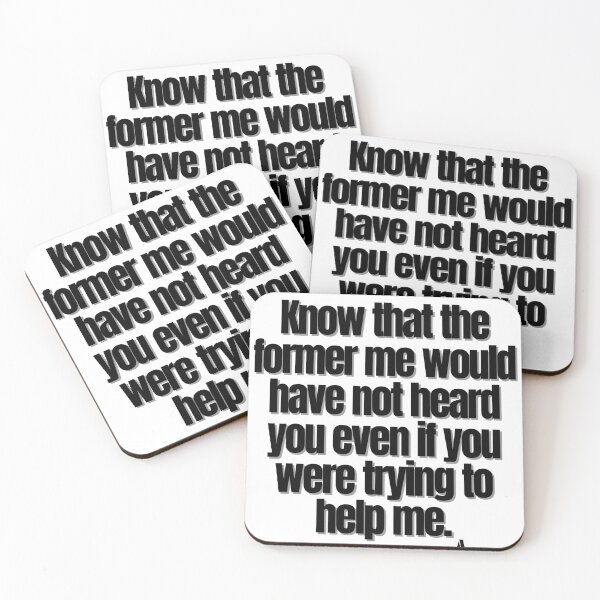 Item preview, Know that the former me would have not heard you even if you were trying to help me. designed and sold by Finds.