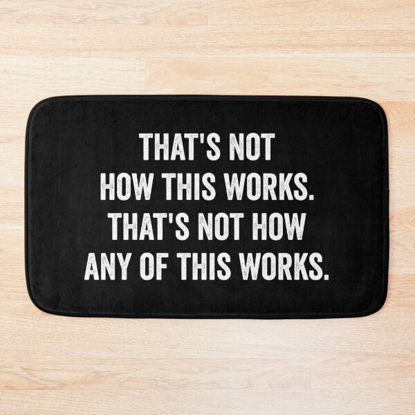 Item preview, That's Not How This Works That's Not How Any of This Works designed and sold by kevzadevinca.