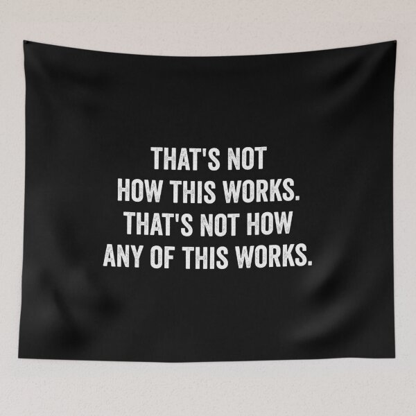Item preview, That's Not How This Works That's Not How Any of This Works designed and sold by kevzadevinca.