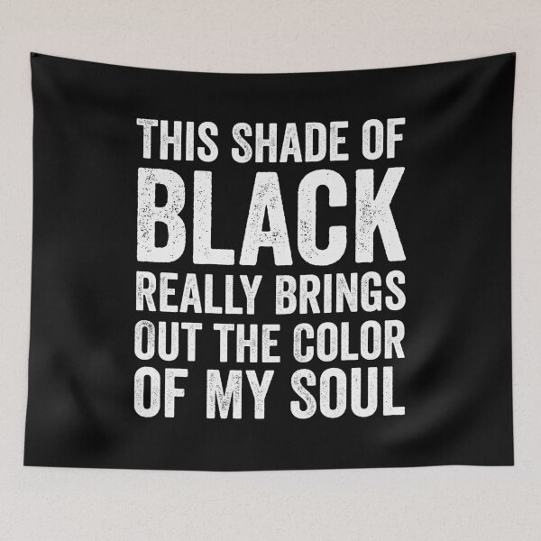Item preview, This Shade of Black Really Brings Out the Color of My Soul designed and sold by kevzadevinca.