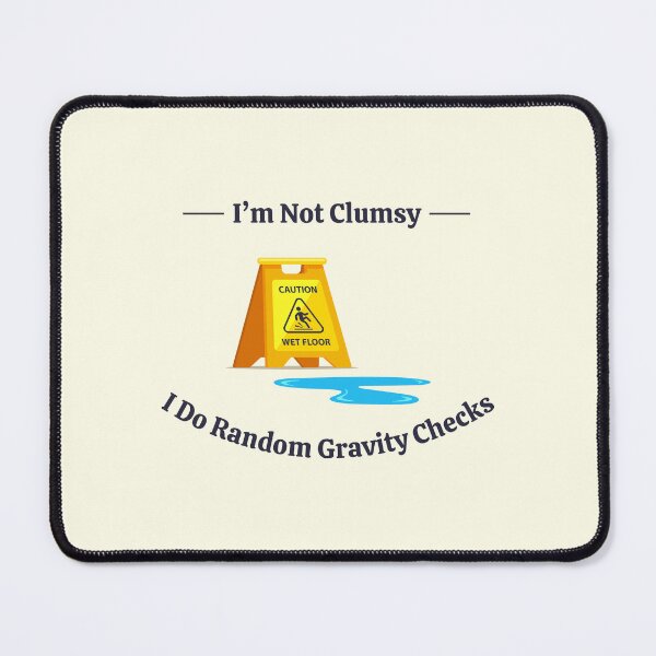Item preview, I'm Not Clumsy, I Do Random Gravity Checks designed and sold by SantisLab.