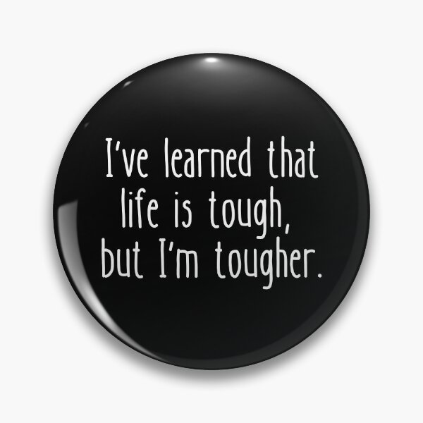 Item preview, I've learned that life is tough, but I'm tougher. designed and sold by UnCoverDesign.