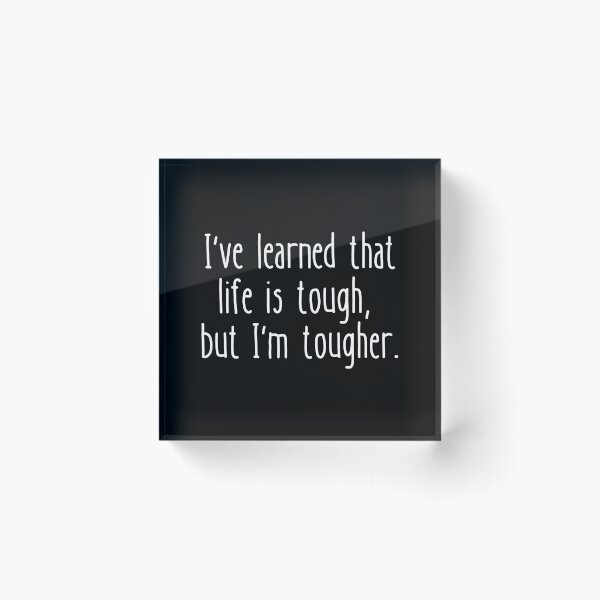 Item preview, I've learned that life is tough, but I'm tougher. designed and sold by UnCoverDesign.