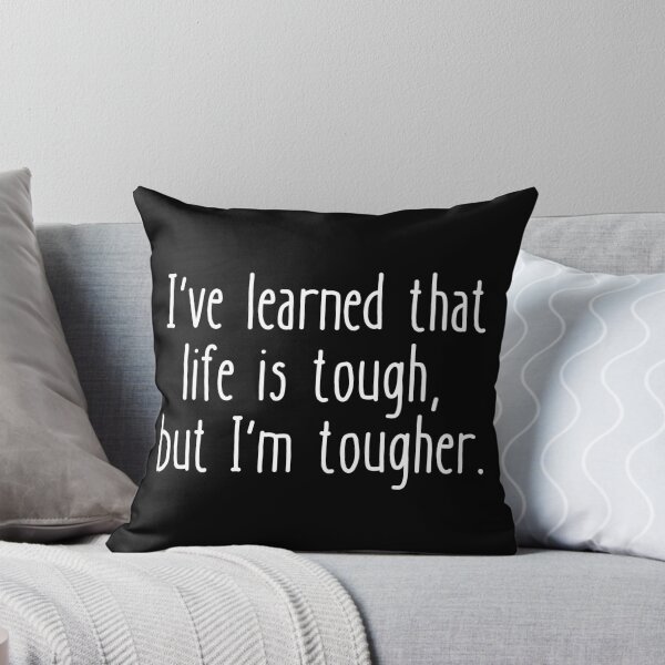 Item preview, I've learned that life is tough, but I'm tougher. designed and sold by UnCoverDesign.