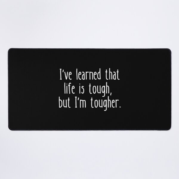 Item preview, I've learned that life is tough, but I'm tougher. designed and sold by UnCoverDesign.