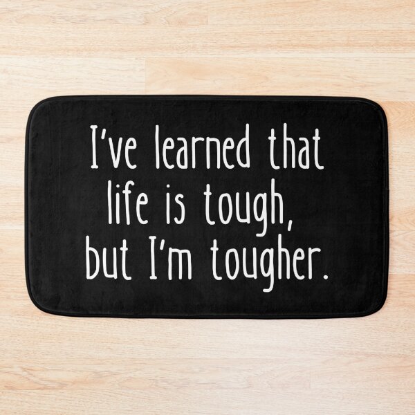 Item preview, I've learned that life is tough, but I'm tougher. designed and sold by UnCoverDesign.