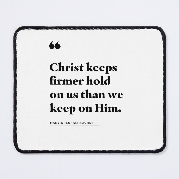Item preview, Christ Keeps Firmer Hold On Us Mary Gresham Machen Quote designed and sold by 2fivequotes.